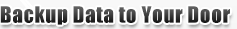 Backup Data to Your Door Backup Data to Your Door